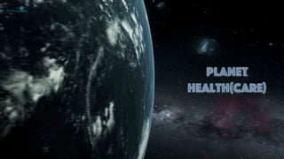 Planet
health(care)
 