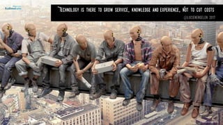 ©lucienengelen
Technology is there to grow service, knowledge and experience, Not to cut costs
@lucienengelen 2017
 