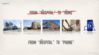 from ‘Hospital’ to ‘Home’
from ‘Hospital’ to ‘Phone’
©lucienengelen
 