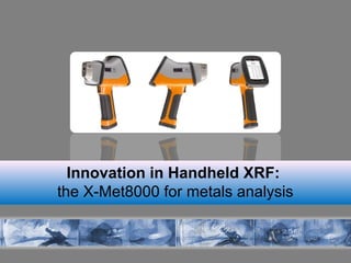 Innovation in Handheld XRF: the X-Met8000 for metals analysis  