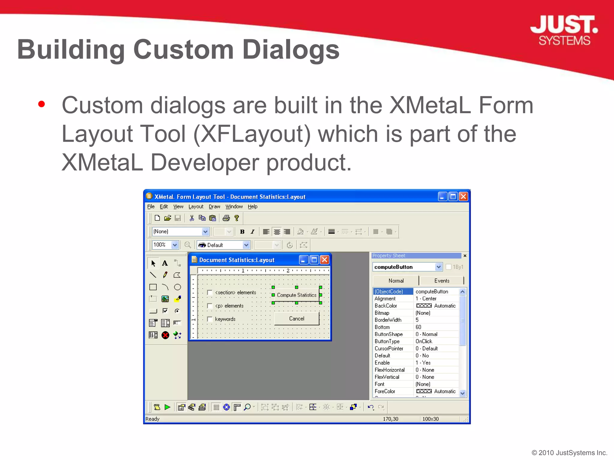 Building Custom DialogsCustom dialogs are built in the XMetaL Form Layout Tool (XFLayout) which is part of the XMetaL Developer product.