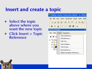 Insert and create a topic

 Select the topic
 above where you
 want the new topic
 Click Insert > Topic
 Reference
 