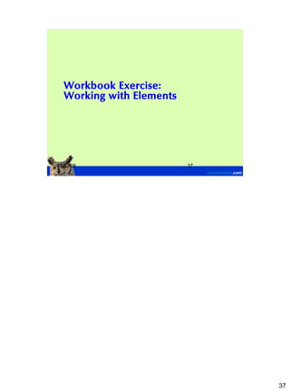 Workbook Exercise:
  Working with Elements




11/03/08                  37




                               37
 