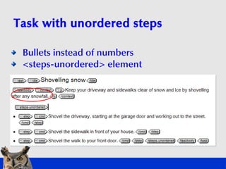 Task with unordered steps

 Bullets instead of numbers
 <steps-unordered> element
 