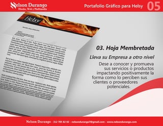 03. Hoja Membretada
Lleva su Empresa a otro nivel
Dese a conocer y promueva
sus servicios o productos
impactando positivamente la
forma como lo perciben sus
clientes o proveedores
potenciales.
05
Nelson Durango - 312 785 82 02 - nelsondurango7@gmail.com - www.nelsondurango.com
Portafolio Gráfico para Helsy
 