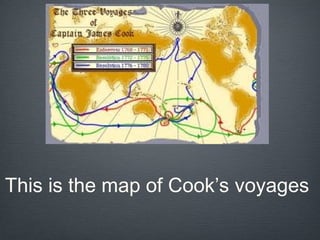 This is the map of Cook’s voyages
 