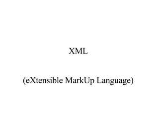 XML (eXtensible MarkUp Language) 