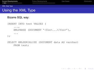 Current Developments     Future Developments   Use Cases   Conclusion


XML Data Type


Using the XML Type
      Bizarre S...