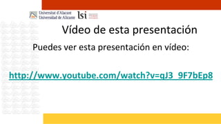 Vídeo de esta presentación
    Puedes ver esta presentación en vídeo:

http://www.youtube.com/watch?v=qJ3_9F7bEp8
 