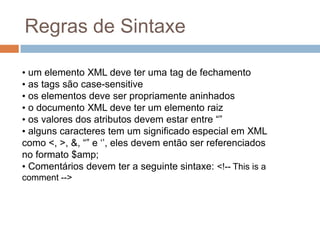 Regras de Sintaxe um elemento XML deve ter uma tag de fechamento