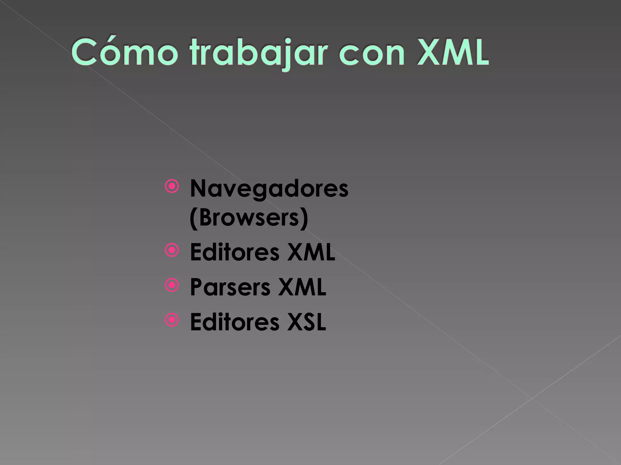 Navegadores (Browsers) Editores XML Parsers XML Editores XSL 