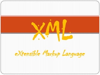XML eXtensibleMarkupLanguage 