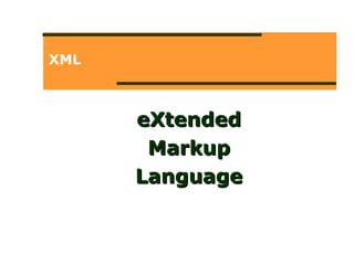 XML eXtended Markup Language 
