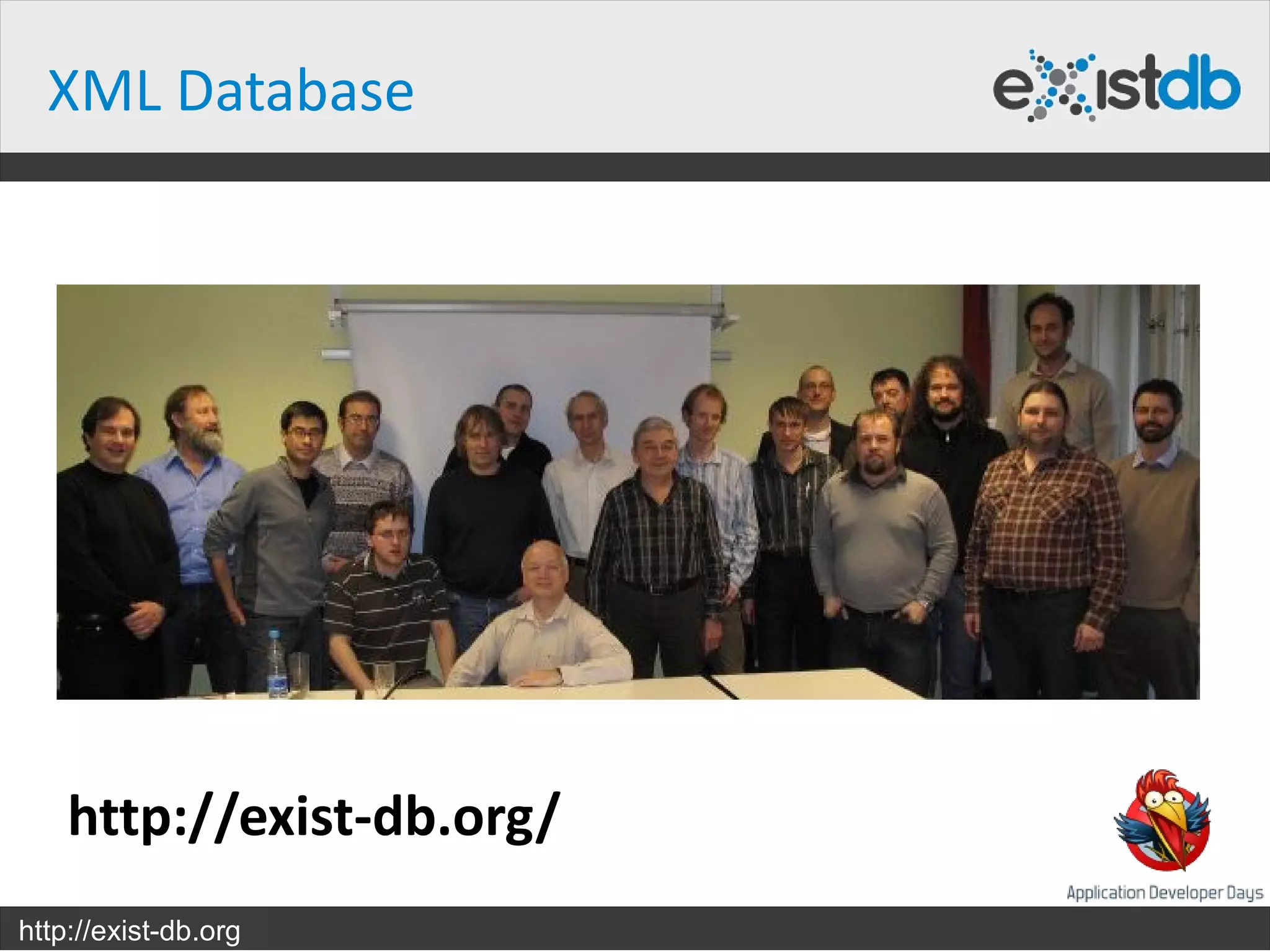 XML Database




    http://exist-db.org/
http://exist-db.org
 