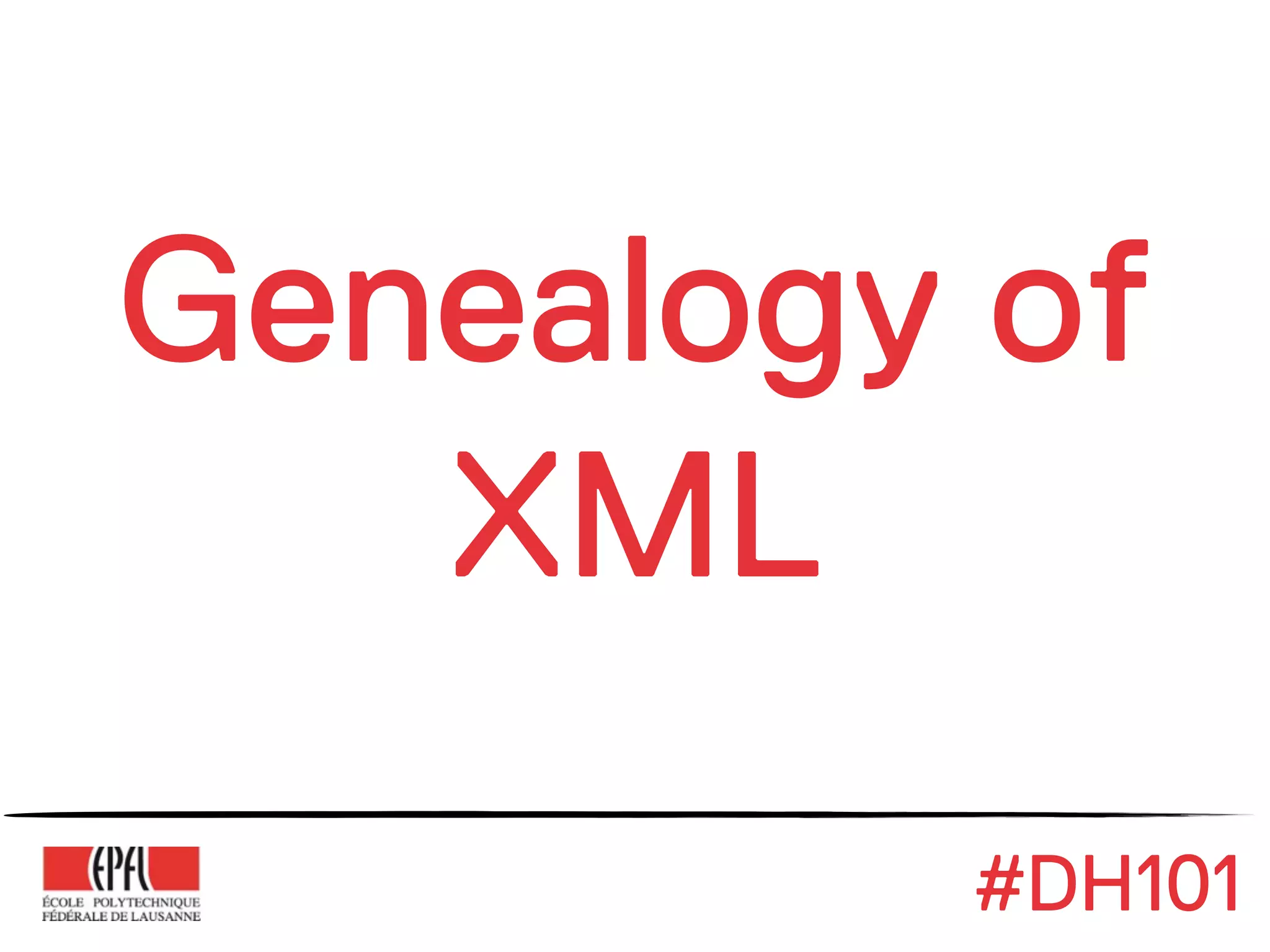 Genealogy of
   XML
         #DH101
 