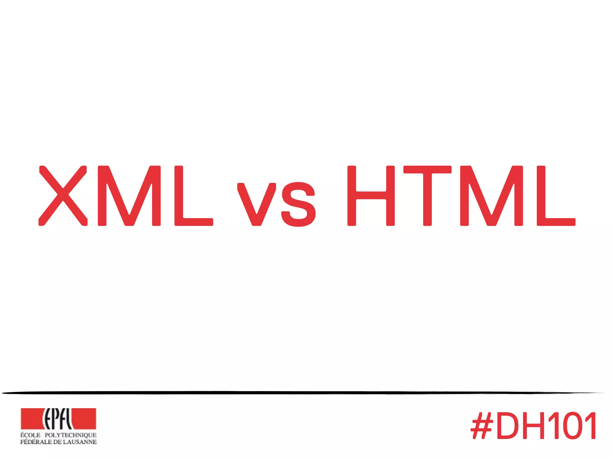 XML vs HTML

        #DH101
 