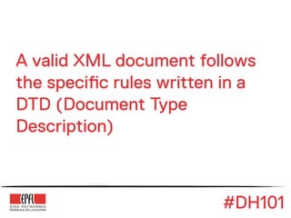 A valid XML document follows
the speci!c rules written in a
DTD (Document Type
Description)



                         #D...