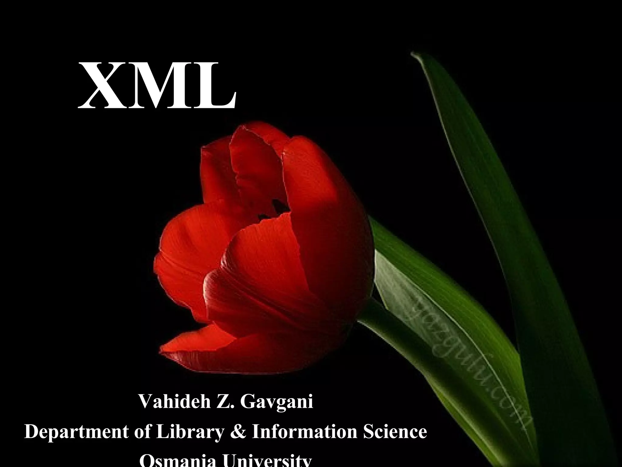 XML Vahideh Z. Gavgani Department of Library & Information Science Osmania University 