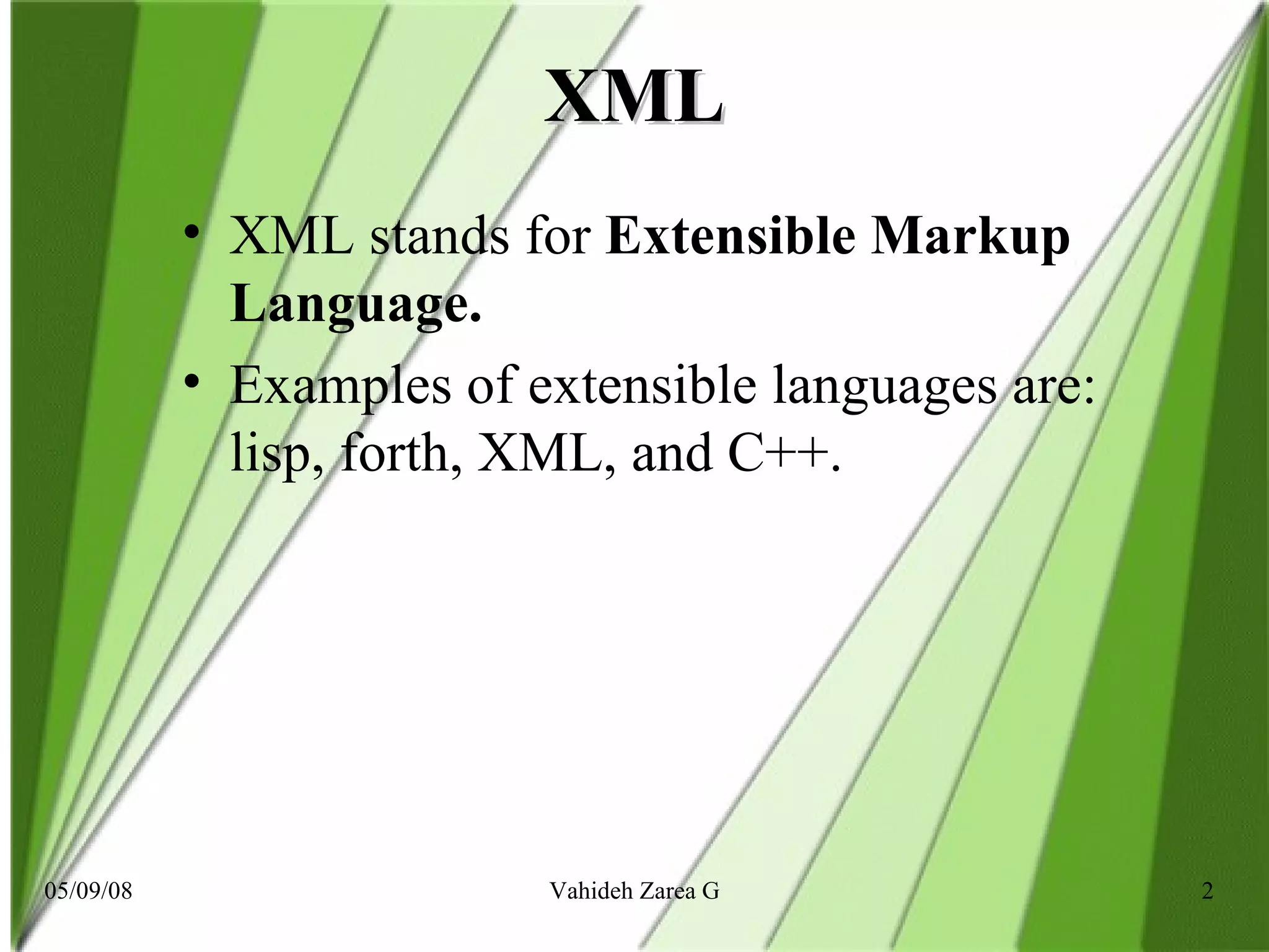 XML XML stands for  Extensible Markup Language.  Examples of extensible languages are: lisp, forth, XML, and C++. 