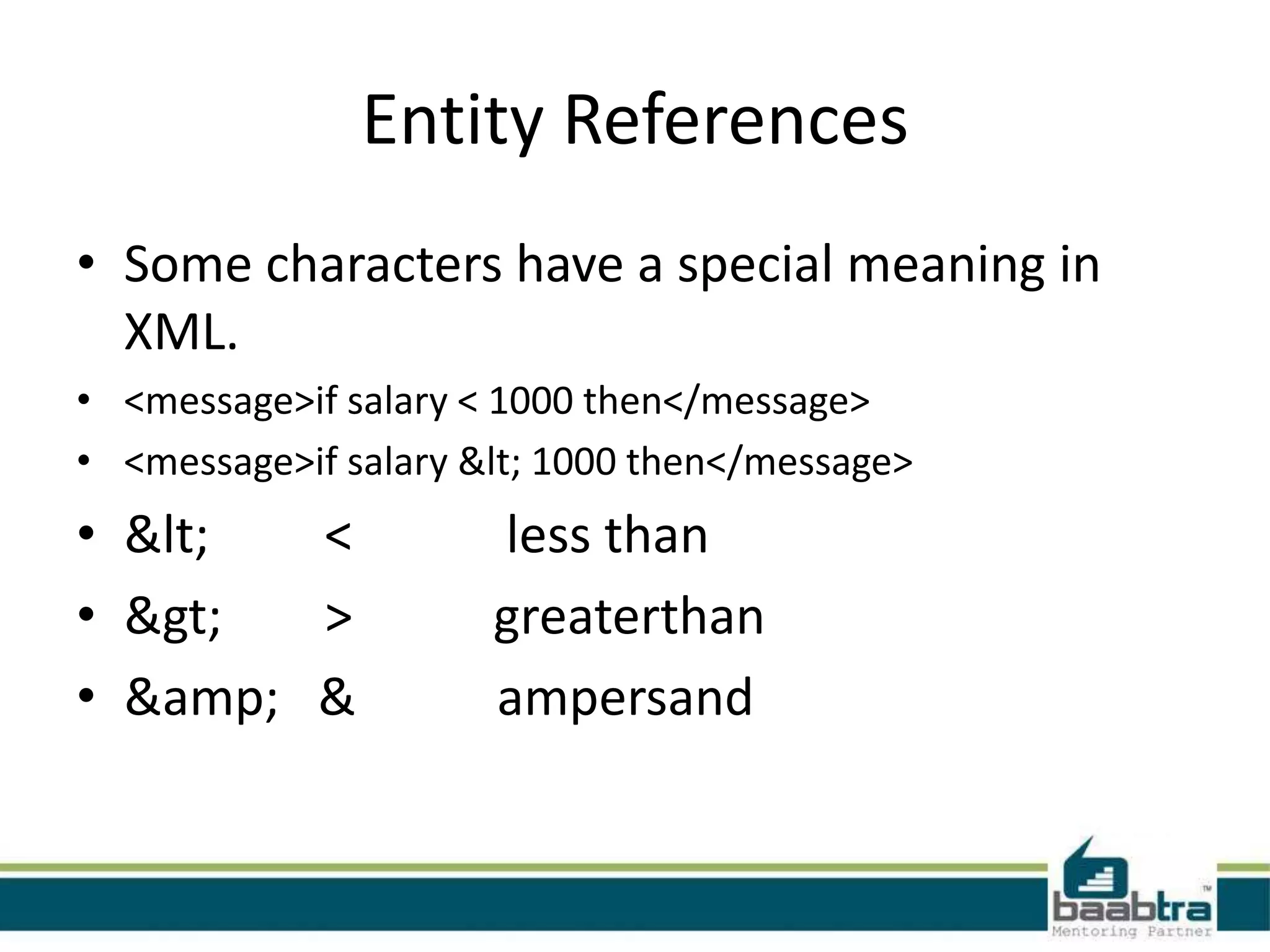 • XML Tags are Case Sensitive
<Message>This is incorrect</message>
  <message>This is correct</message>

• XML Elements Must be Properly Nested
<b><i>This text is bold and italic</b></i>

<b><i>This text is bold and italic</i></b>
 