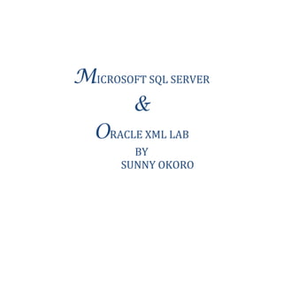 MICROSOFT SQL SERVER &
ORACLE 11G XML
By
Sunny Okoro
 