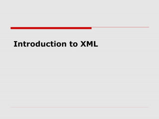 Introduction to XML
 