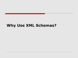 Why Use XML Schemas?
 