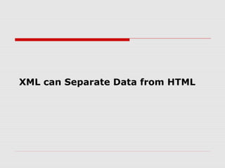 XML can Separate Data from HTML
 