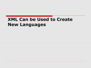 XML Can be Used to Create
New Languages
 