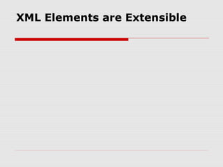 XML Elements are Extensible
 