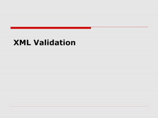 XML Validation
 
