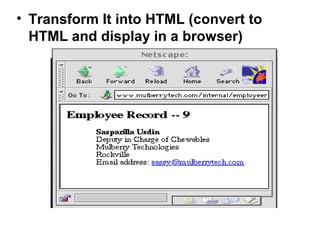 • Transform It into HTML (convert to 
HTML and display in a browser) 
 