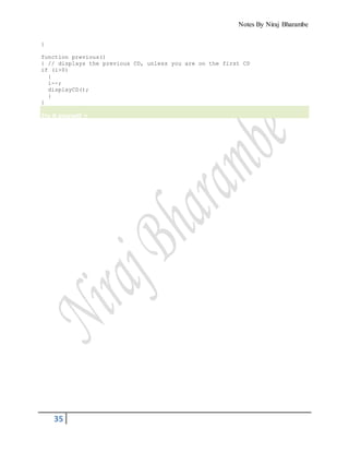 Notes By Niraj Bharambe
35
}
function previous()
{ // displays the previous CD, unless you are on the first CD
if (i>0)
{
i--;
displayCD();
}
}
Try it yourself »
 