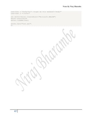 Notes By Niraj Bharambe
47
text=text & "<body>Don't forget me this weekend!</body>"
text=text & "</note>"
set xmlDoc=Server.CreateObject("Microsoft.XMLDOM")
xmlDoc.async=false
xmlDoc.loadXML(text)
xmlDoc.Save("test.xml")
%>
 