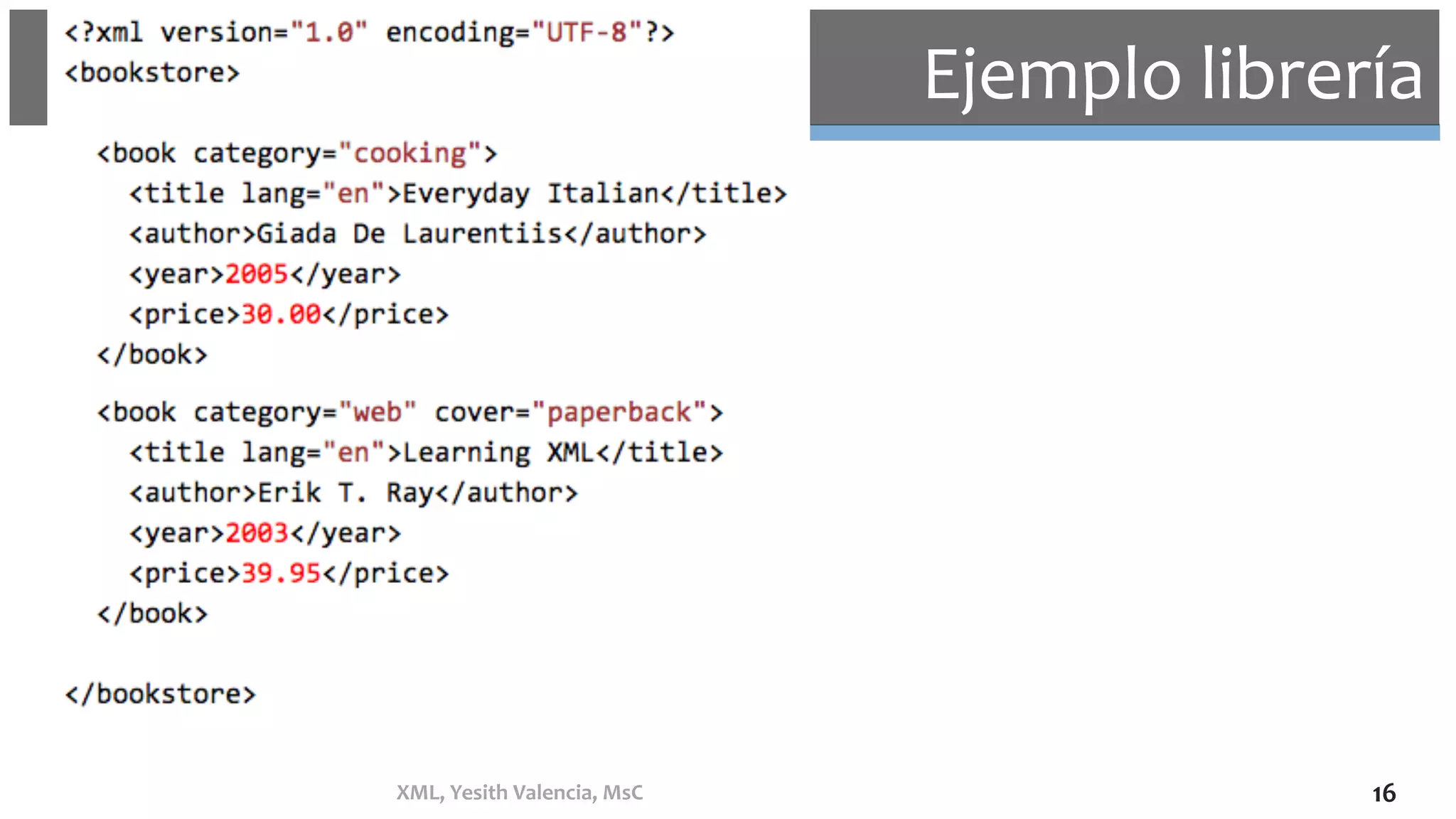 Ejemplo	librería	
XML,	Yesith	Valencia,	MsC	 16	
 