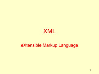 1
XML
eXtensible Markup Language
 