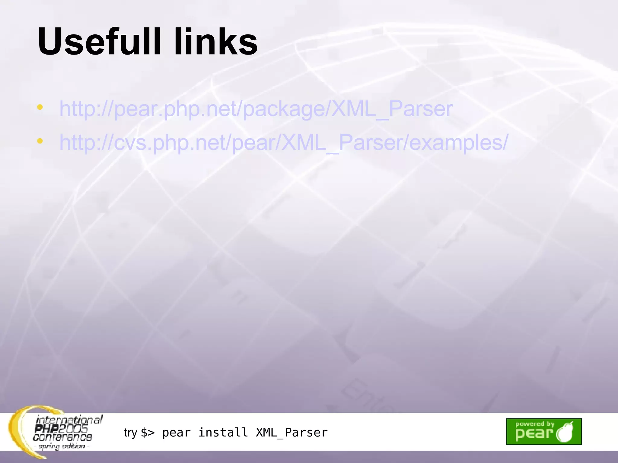 Usefull links http://pear.php.net/package/XML_Parser http://cvs.php.net/pear/XML_Parser/examples/ try  $> pear install XML_Parser 