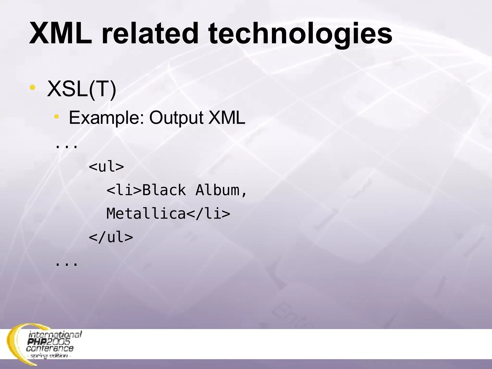 XML related technologies XSL(T) Example: Output XML ... <ul> <li>Black Album, Metallica</li> </ul> ... 