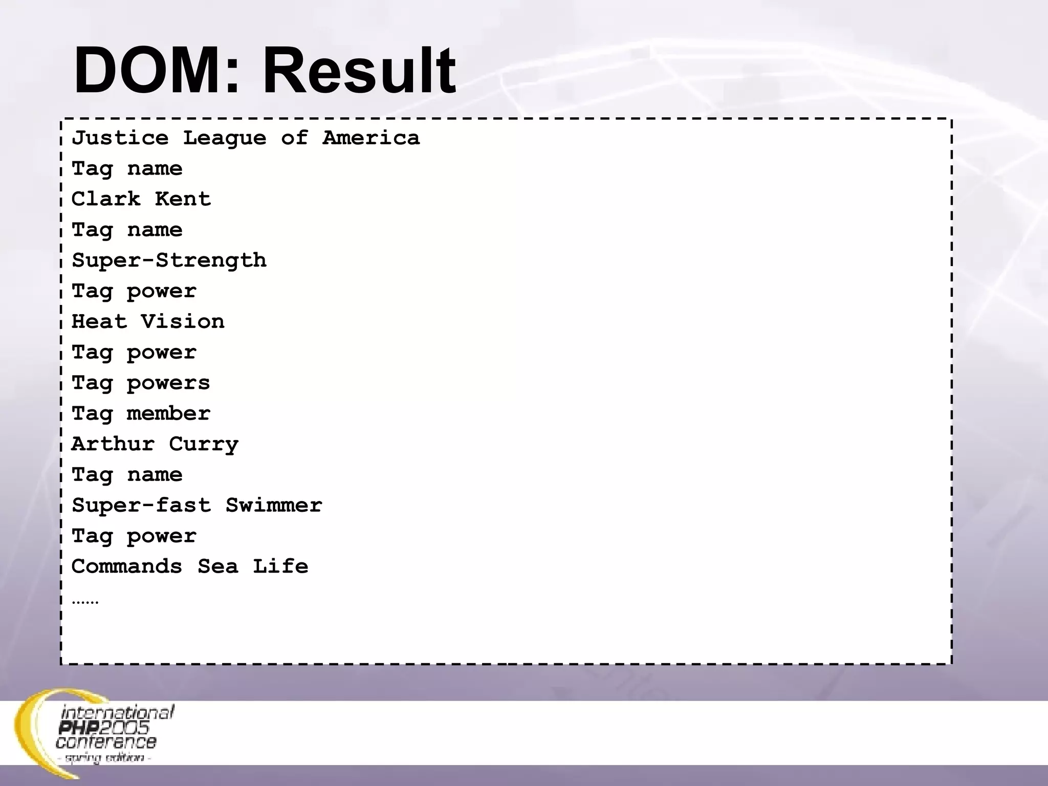 DOM: Result Justice League of America Tag name Clark Kent Tag name Super-Strength Tag power Heat Vision Tag power Tag powers Tag member Arthur Curry Tag name Super-fast Swimmer Tag power Commands Sea Life …… 