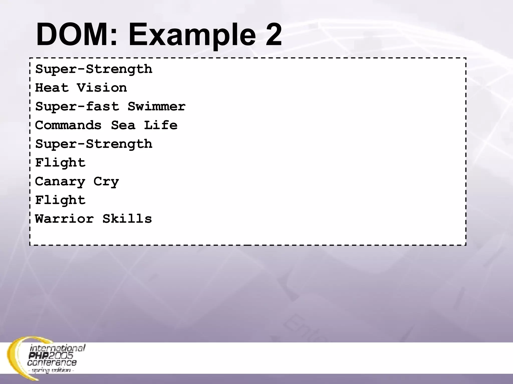 DOM: Example 2 Super-Strength Heat Vision Super-fast Swimmer Commands Sea Life Super-Strength Flight Canary Cry Flight Warrior Skills 