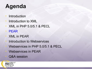 Agenda Introduction Introduction to XML XML in PHP 5.0/5.1 & PECL PEAR XML in PEAR Introduction to Webservices Webservices in PHP 5.0/5.1 & PECL Webservices in PEAR Q&A session 