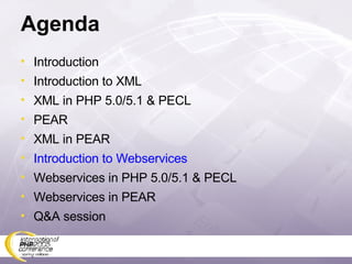 Agenda Introduction Introduction to XML XML in PHP 5.0/5.1 & PECL PEAR XML in PEAR Introduction to Webservices Webservices in PHP 5.0/5.1 & PECL Webservices in PEAR Q&A session 