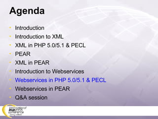Agenda Introduction Introduction to XML XML in PHP 5.0/5.1 & PECL PEAR XML in PEAR Introduction to Webservices Webservices in PHP 5.0/5.1 & PECL Webservices in PEAR Q&A session 