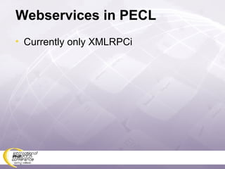 Webservices in PECL Currently only XMLRPCi 