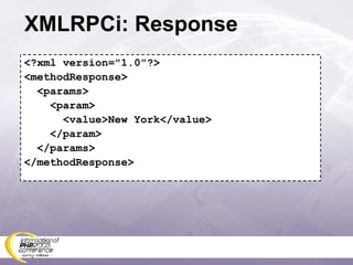 XMLRPCi: Response <?xml version=&quot;1.0&quot;?> <methodResponse> <params> <param> <value>New York</value> </param> </params> </methodResponse> 