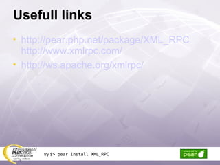Usefull links http://pear.php.net/package/XML_RPC http://www.xmlrpc.com/ http://ws.apache.org/xmlrpc/ try  $> pear install XML_RPC 