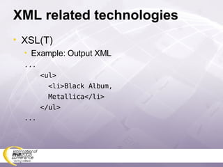 XML related technologies XSL(T) Example: Output XML ... <ul> <li>Black Album, Metallica</li> </ul> ... 