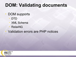 DOM: Validating documents DOM supports DTD XML Schema RelaxNG Validation errors are PHP notices 