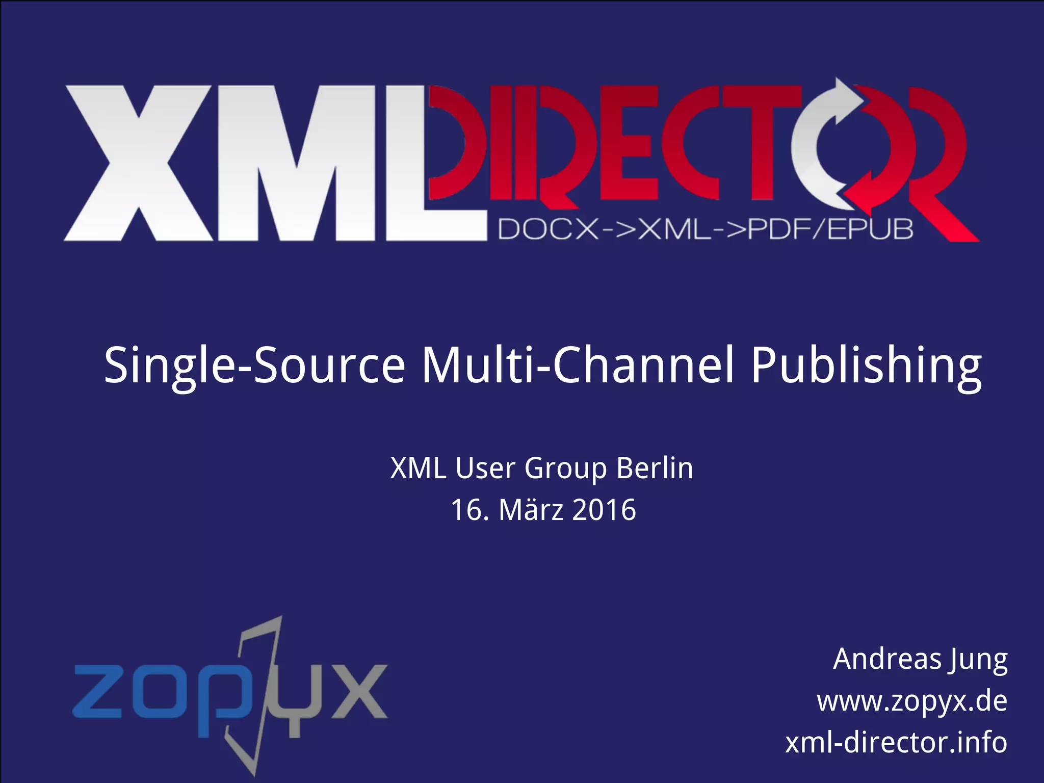 www.produce-and-publish.info Single-Source Multi-Channel Publishing (C) 2013 ZOPYX Ltd.
Single-Source Multi-Channel Publishing
Andreas Jung
www.zopyx.de
xml-director.info
XML User Group Berlin  
16. März 2016
 