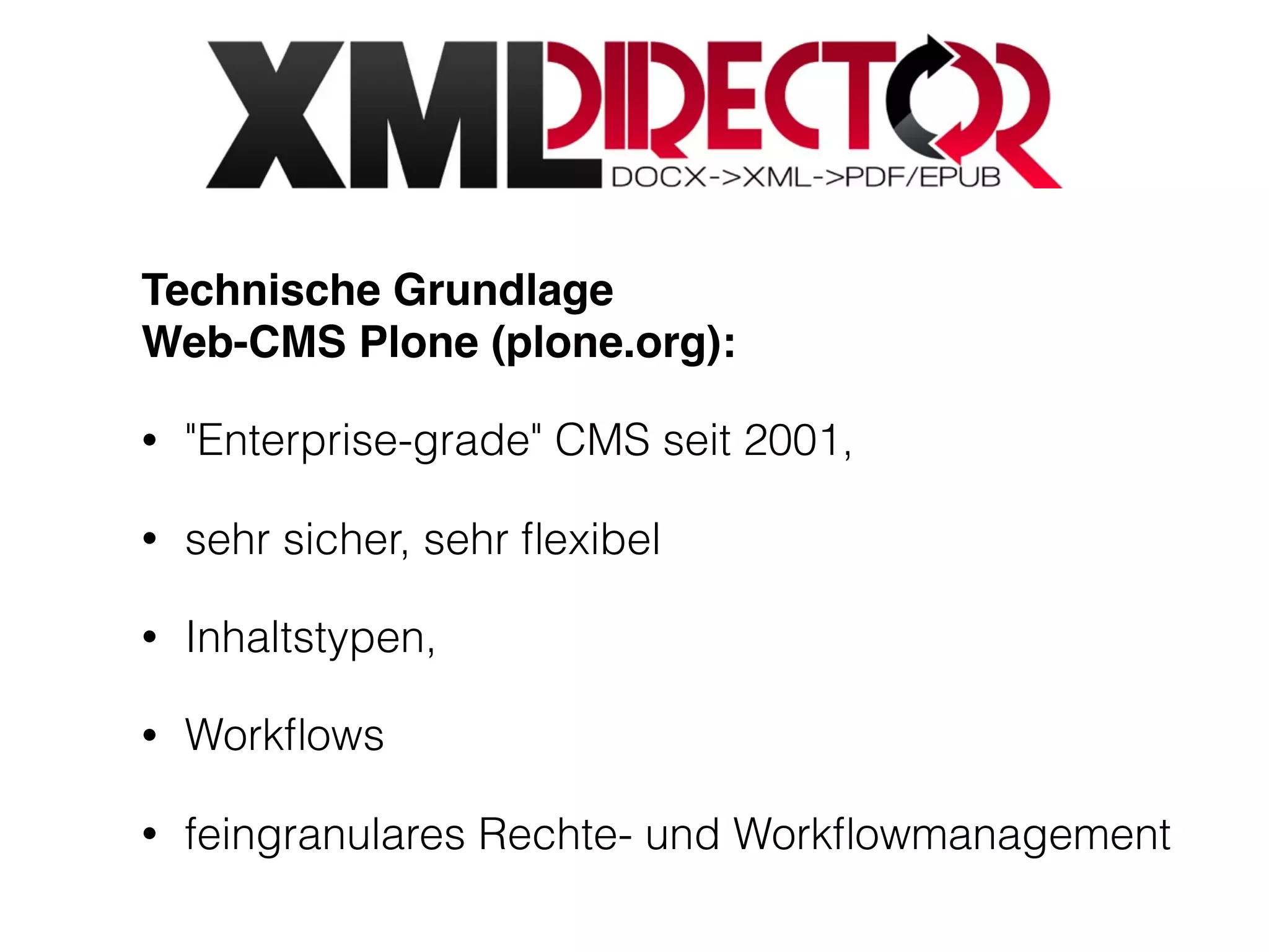 Technische Grundlage 
Web-CMS Plone (plone.org):
• "Enterprise-grade" CMS seit 2001,
• sehr sicher, sehr ﬂexibel
• Inhaltstypen,
• Workﬂows
• feingranulares Rechte- und Workﬂowmanagement
 